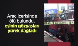 Araç içerisinde ölü bulundu, eşinin gözyaşları yürek dağladı