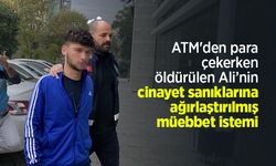 ATM'den para çekerken öldürülen Ali’nin cinayet sanıklarına ağırlaştırılmış müebbet istemi