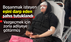 Boşanmak isteyen eşini darp eden şahıs tutuklandı