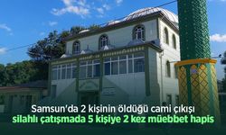 Samsun'da 2 kişinin öldüğü cami çıkışı silahlı çatışmada 5 kişiye 2 kez müebbet hapis