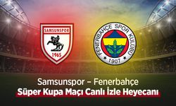 Samsunspor – Fenerbahçe Süper Kupa Maçı Canlı İzle