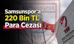 Samsunspor’a 220 Bin TL Para Cezası