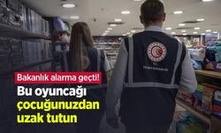 Bakanlık alarma geçti! Bu oyuncağı çocuğunuzdan uzak tutun