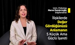 Uzm. Psikolog Merve Demircioğlu bilgilendirdi: İlişkilerde Değer Gördüğünüzü Anlamanın 5 Küçük Ama Güçlü İşareti
