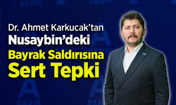 Dr. Ahmet Karkucak’tan Nusaybin’deki Bayrak Saldırısına Sert Tepki