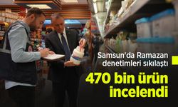 Samsun'da Ramazan denetimleri sıkılaştı: 470 bin ürün incelendi