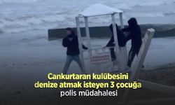 Cankurtaran kulübesini denize atmak isteyen 3 çocuğa polis müdahalesi