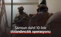 Samsun dahil 10 ilde dolandırıcılık operasyonu