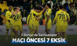 F.Bahçe'de Samsunspor MAÇI ÖNCESİ 7 EKSİK