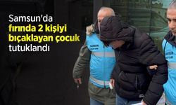 Samsun'da fırında 2 kişiyi bıçaklayan çocuk tutuklandı