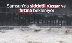 Samsun’da şiddetli rüzgar ve fırtına bekleniyor