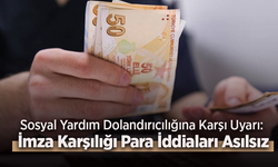 Sosyal Yardım Dolandırıcılığına Karşı Uyarı: İmza Karşılığı Para İddiaları Asılsız