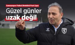 Fuat Çapa: "Güzel günler uzak değil"