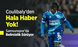 Coulibaly’den Hâlâ Haber Yok! Samsunspor’da Belirsizlik Sürüyor