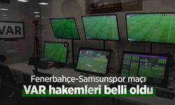 Fenerbahçe-Samsunspor maçı VAR hakemleri belli oldu