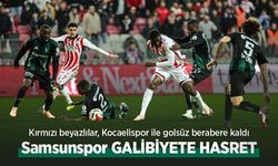 Kırmızı beyazlılar, Kocaelispor ile golsüz berabere kaldı, Samsunspor GALİBİYETE HASRET