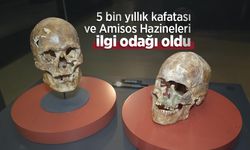 5 bin yıllık kafatası ve Amisos Hazineleri ilgi odağı oldu