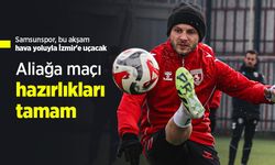 Samsunspor, bu akşam hava yoluyla İzmir'e uçacak, Aliağa maçı hazırlıkları tamam