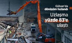 Gülsan'da dönüşüm hızlandı: Uzlaşma yüzde 83’e ulaştı