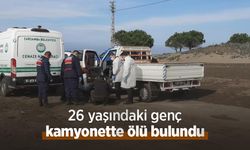26 yaşındaki genç kamyonette ölü bulundu