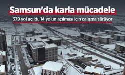Samsun'da karla mücadele: 379 yol açıldı, 14 yolun açılması için çalışma sürüyor