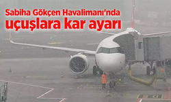 Sabiha Gökçen Havalimanı'nda uçuşlara kar ayarı