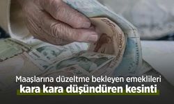 Maaşlarına düzeltme bekleyen emeklileri kara kara düşündüren kesinti