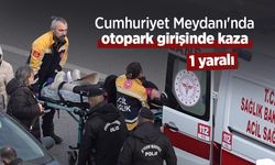 Cumhuriyet Meydanı'nda otopark girişinde kaza: 1 yaralı