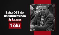 Bafra OSB’de un fabrikasında iş kazası: 1 ölü