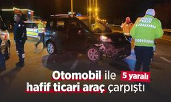 Otomobil ile hafif ticari araç çarpıştı: 5 yaralı