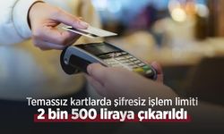 Temassız kartlarda şifresiz işlem limiti 2 bin 500 liraya çıkarıldı