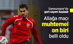 Samsunspor'da geri sayım başladı, Aliağa maçı muhtemel on biri belli oldu