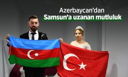 Azerbaycan’dan Samsun’a uzanan mutluluk