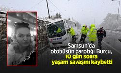 Samsun'da otobüsün çarptığı Burcu, 10 gün sonra yaşam savaşını kaybetti