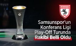 Samsunspor'un Konferans Ligi Play-Off Turunda Rakibi Belli Oldu