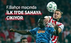 F.Bahçe maçında İLK 11'DE SAHAYA ÇIKIYOR