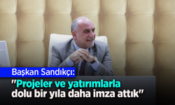 Başkan Sandıkçı: "Projeler ve yatırımlarla dolu bir yıla daha imza attık"