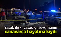 Yasak ilişki yaşadığı sevgilisinin canavarca hayatına kıydı