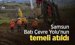 Samsun Batı Çevre Yolu’nun temeli atıldı