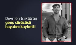 Devrilen traktörün genç sürücüsü hayatını kaybetti
