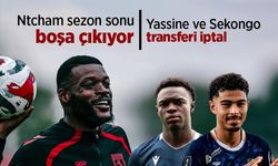 Ntcham sezon sonu boşa çıkıyor: Yassine ve Sekongo transferi iptal