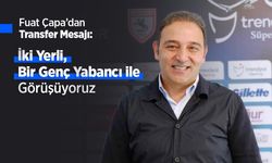 Fuat Çapa’dan Transfer Mesajı: İki Yerli, Bir Genç Yabancı ile Görüşüyoruz