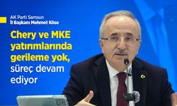 Köse: "Chery ve MKE yatırımlarında gerileme yok, süreç devam ediyor"
