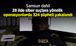 28 ilde siber suçlara yönelik operasyonlarda 324 şüpheli yakalandı