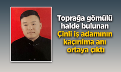 Toprağa gömülü halde bulunan Çinli iş adamının kaçırılma anı ortaya çıktı
