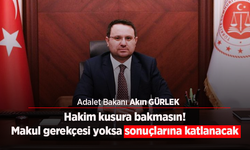 Hakim kusura bakmasın! Makul gerekçesi yoksa sonuçlarına katlanacak