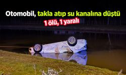 Otomobil, takla atıp su kanalına düştü: 1 ölü, 1 yaralı