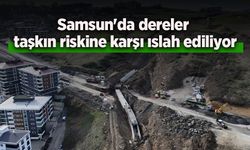 Samsun'da dereler taşkın riskine karşı ıslah ediliyor