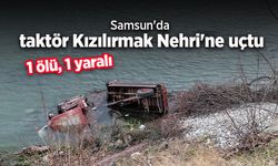 Samsun'da taktör Kızılırmak Nehri'ne uçtu: 1 ölü, 1 yaralı