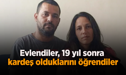 Evlendiler 19 yıl sonra kardeş olduklarını öğrendiler